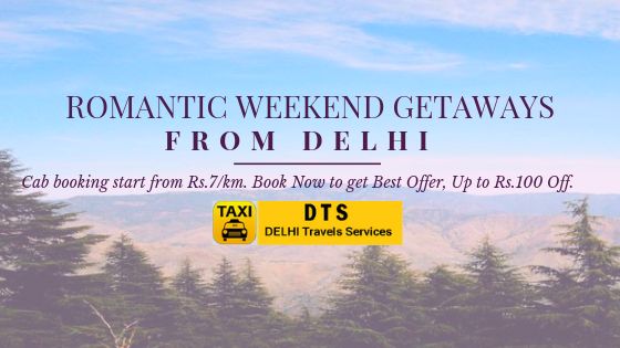ROMANTIC WEEKEND GETAWAYS FROM DELHI. Cab booking start from Rs.7/km. Book Now to get Best Offer.